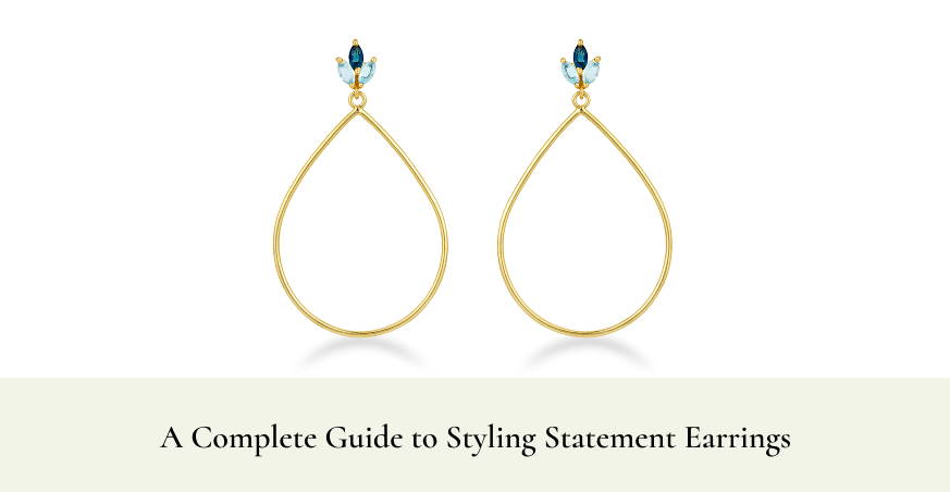 A Complete Guide to Styling Statement Earrings