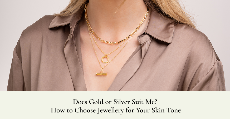 Does Gold or Silver Suit Me? How to Choose Jewellery for Your Skin Tone