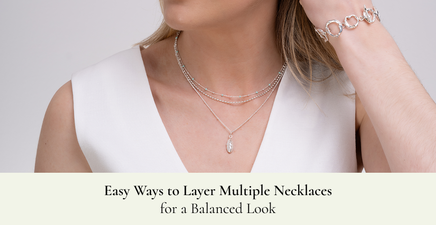 Easy Ways to Layer Multiple Necklaces for a Balanced Look