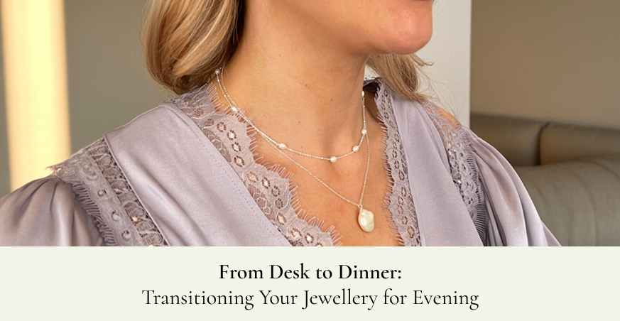 From Desk to Dinner: Transitioning Your Jewellery for Evening