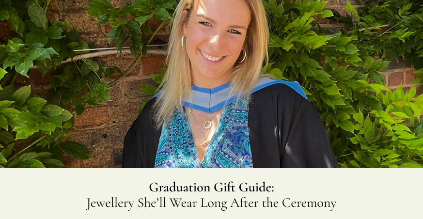 Graduation Gift Guide: Jewellery She’ll Wear Long After the Ceremony