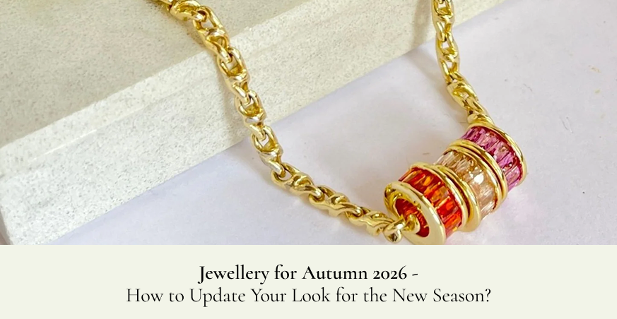 Jewellery for Autumn 2026 - How to Update Your Look for the New Season?
