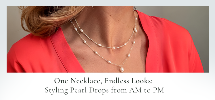 One Necklace, Endless Looks: Styling Pearl Drops from AM to PM