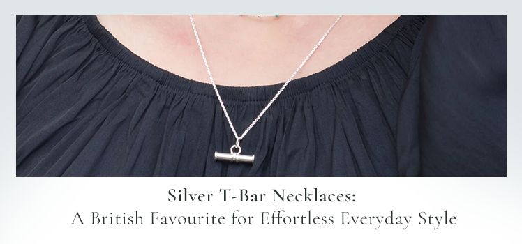 Silver T-Bar Necklaces: A British Favourite for Effortless Everyday Style