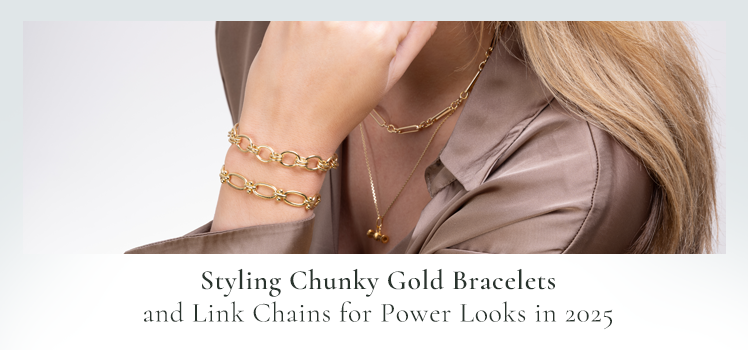 Styling Chunky Gold Bracelets and Link Chains for Power Looks in 2025