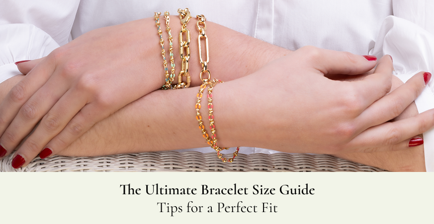 The Ultimate Bracelet Size Guide: Tips for a Perfect Fit