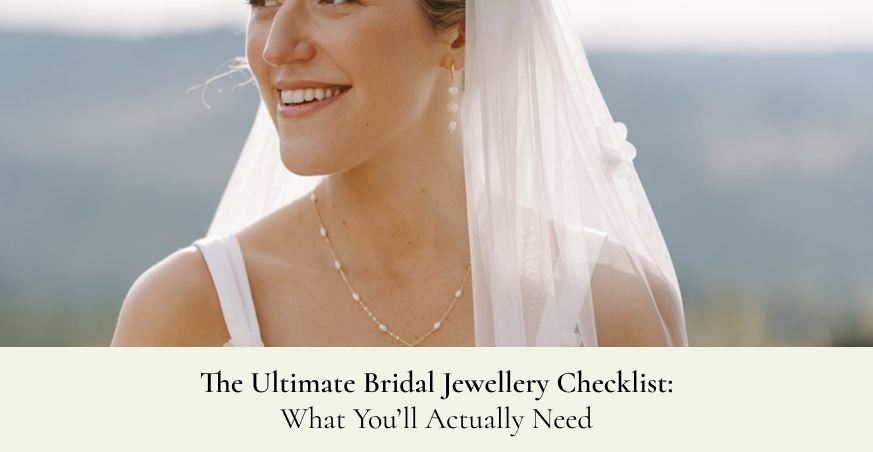 The Ultimate Bridal Jewellery Checklist: What You'll Actually Need