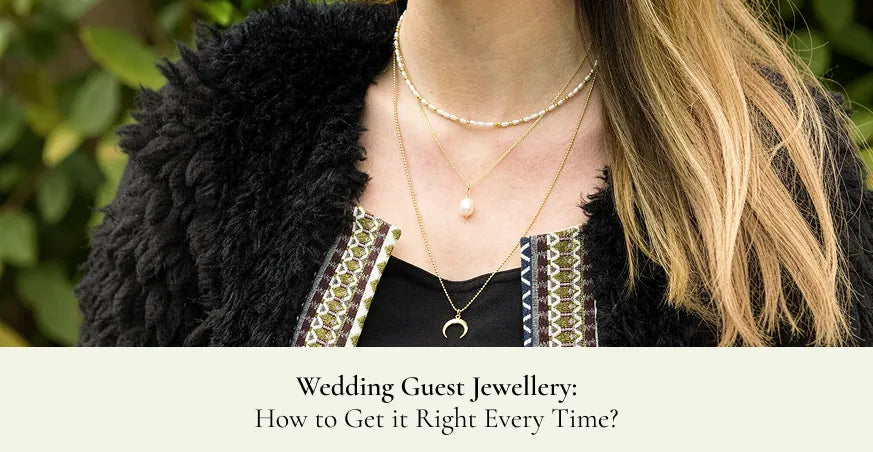 Wedding Guest Jewellery: How to Get it Right Every Time?