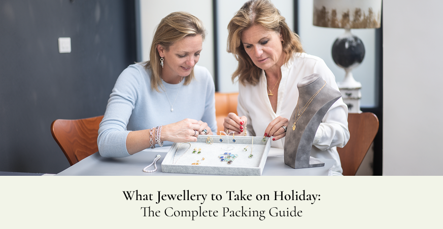 What Jewellery to Take on Holiday: The Complete Packing Guide