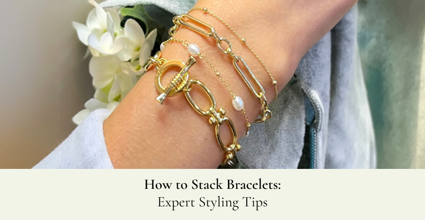 Bracelet Stacking 101: Easy Ways to Build a Signature Stack