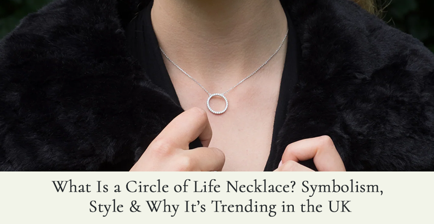 What Is a Circle of Life Necklace? Symbolism, Style & Why It’s Trending in the UK