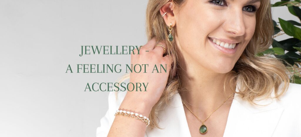 Jewellery a feeling not an accessory