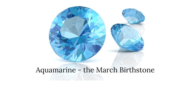 Aquamarine - the March Birthstone